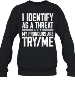 I Identify As A Threat  Unisex Sweatshirt