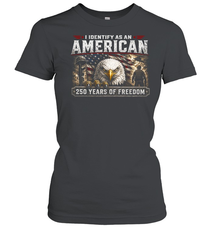 I Identify As An American 250 Years Of Freedom Classic Women's T-shirt