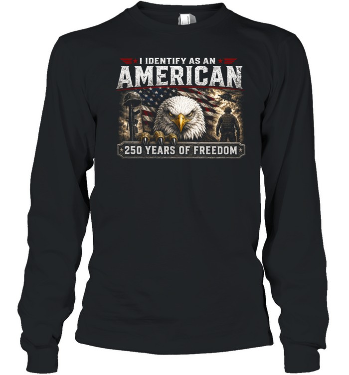 I Identify As An American 250 Years Of Freedom Long Sleeved T-shirt