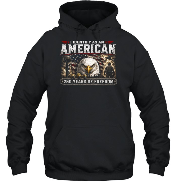 I Identify As An American 250 Years Of Freedom Unisex Hoodie
