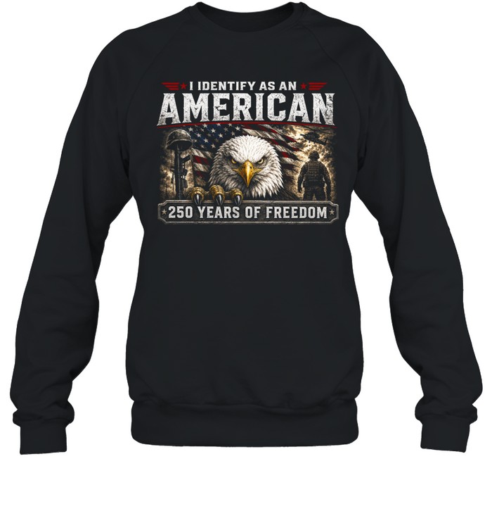 I Identify As An American 250 Years Of Freedom Unisex Sweatshirt