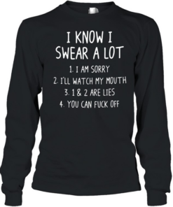 I KNOW I SWEAR A LOT T- Long Sleeved T-shirt