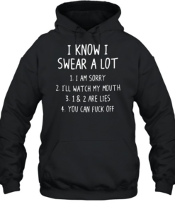 I KNOW I SWEAR A LOT T- Unisex Hoodie