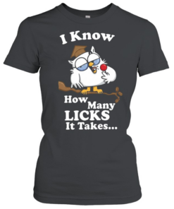 I Know How Many Licks It Takes Classic Women's T-shirt