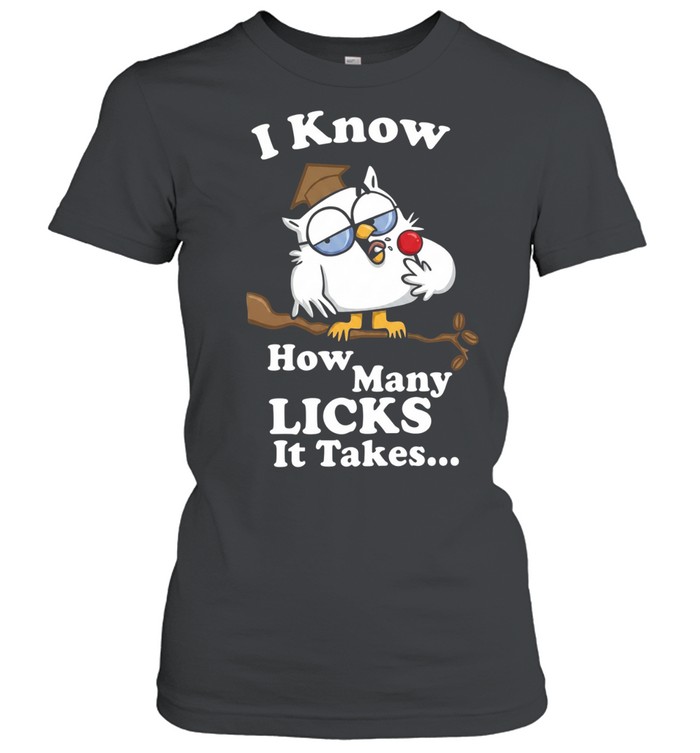 I Know How Many Licks It Takes Classic Women's T-shirt