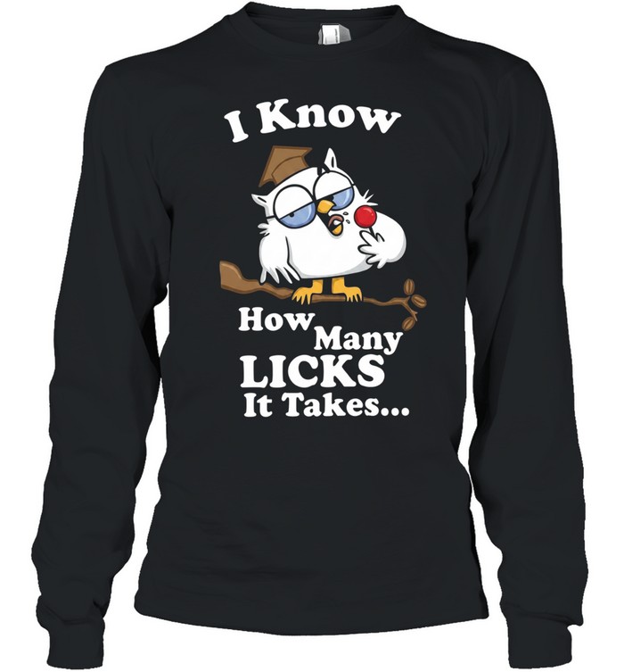 I Know How Many Licks It Takes Long Sleeved T-shirt