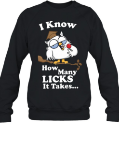 I Know How Many Licks It Takes Unisex Sweatshirt