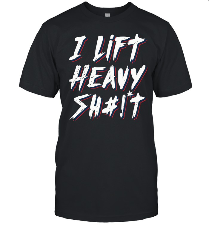 I Lift Heavy Shit Classic Men's T-shirt