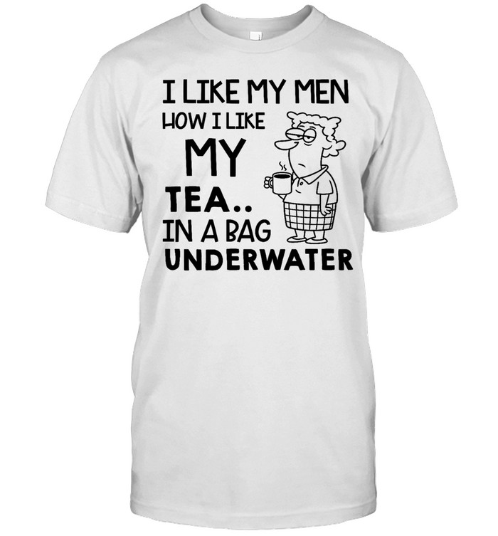 I Like My Men How I Like My Tea In a Bag Underwater Tee Classic Men's T-shirt