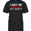 I May Be Wrong But I Doubt It  Classic Men's T-shirt