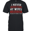 I Never Question My Wife's Choices  Classic Men's T-shirt
