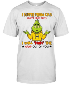 I SUFFER FROM C.H.S CAN'T HEAR SHIT I WILL HUH THE CRAP OUT OF YOU  Classic Men's T-shirt