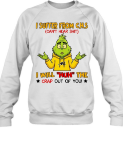 I SUFFER FROM C.H.S CAN'T HEAR SHIT I WILL HUH THE CRAP OUT OF YOU  Unisex Sweatshirt