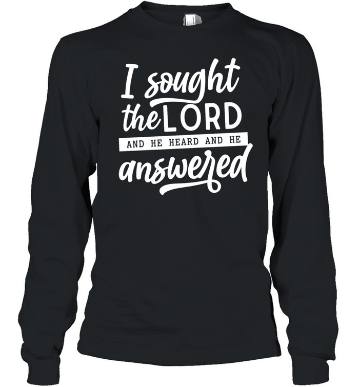 I Sought The Lord Long Sleeved T-shirt