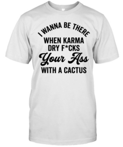 I Wanna Be There When Karma T- Classic Men's T-shirt