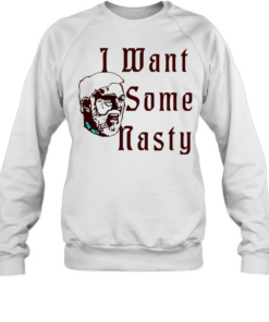 I Want Some Nasty head man  Unisex Sweatshirt
