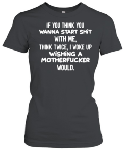 I Woke Up Wishing A Motherfucker Would  - Funny Attitude Quote T- Classic Women's T-shirt