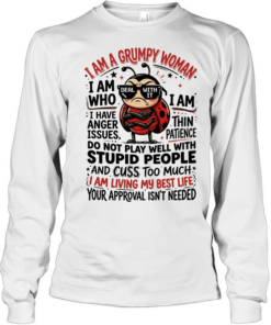 I am a grumpy woman I am who deal with It I am thin patience I have anger Issues  Long Sleeved T-shirt
