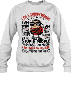 I am a grumpy woman I am who deal with It I am thin patience I have anger Issues  Unisex Sweatshirt