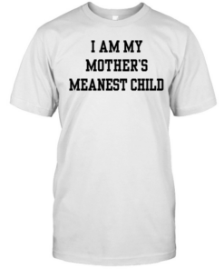 I am my mother’s meanest child  Classic Men's T-shirt