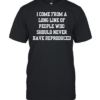 I come from a long line of people who should never have reproduced Classic Men's T-shirt