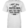 I don’t date i just foster men until they find their forever home  Classic Men's T-shirt