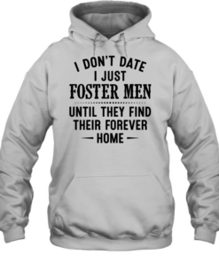 I don’t date i just foster men until they find their forever home  Unisex Hoodie