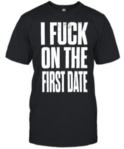 I fuck on the first date slogan  Classic Men's T-shirt