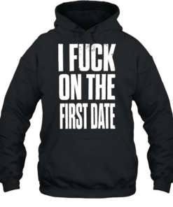 I fuck on the first date slogan  Unisex Hoodie