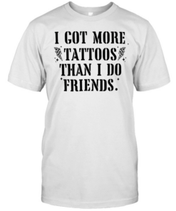I got more tattoos than I do friends  Classic Men's T-shirt