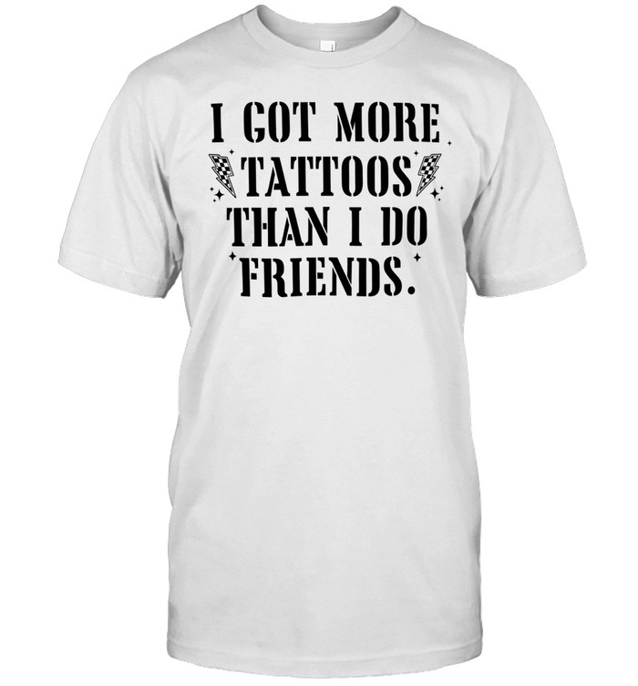 I got more tattoos than I do friends Classic Men's T-shirt
