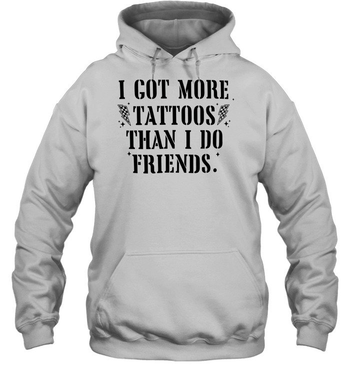 I got more tattoos than I do friends Unisex Hoodie