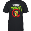 I hate matcha  Classic Men's T-shirt