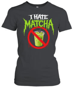 I hate matcha Classic Women's T-shirt