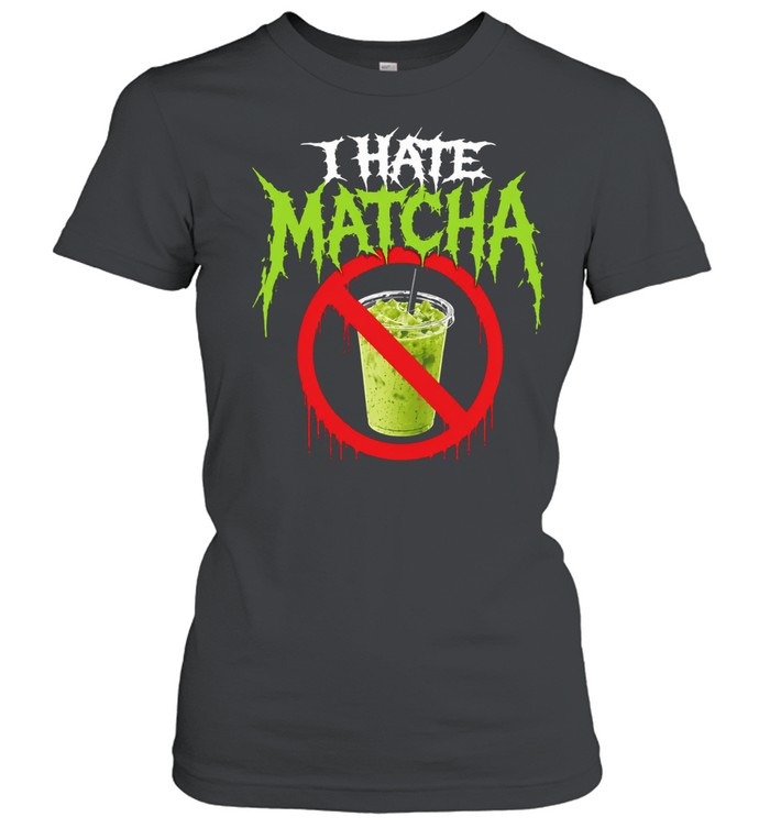 I hate matcha Classic Women's T-shirt