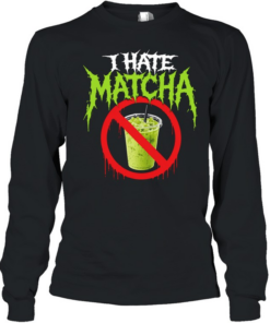I hate matcha Long Sleeved T-shirt
