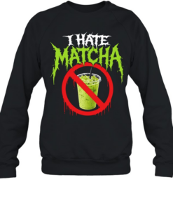 I hate matcha Unisex Sweatshirt