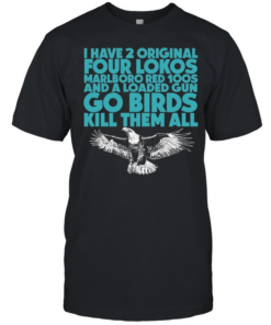 I have 2  four lokos marlboro red 100s and a loaded gun go birds kill them all  Classic Men's T-shirt