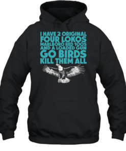 I have 2 four lokos marlboro red 100s and a loaded gun go birds kill them all Unisex Hoodie