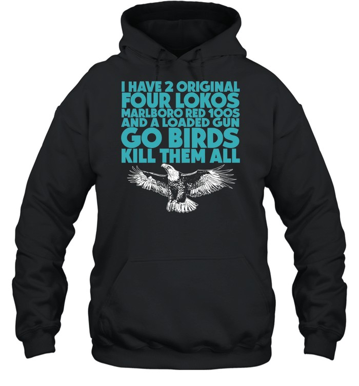 I have 2 four lokos marlboro red 100s and a loaded gun go birds kill them all Unisex Hoodie