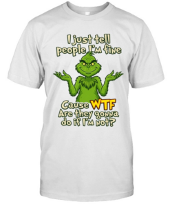 I just tell people I'M fine Cause WTF Are they gowna do if I'M not  Classic Men's T-shirt