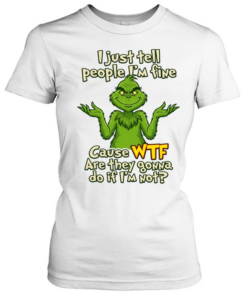 I just tell people I'M fine Cause WTF Are they gowna do if I'M not  Classic Women's T-shirt