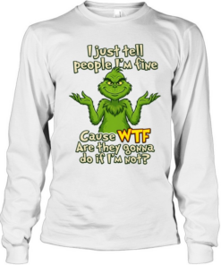 I just tell people I'M fine Cause WTF Are they gowna do if I'M not  Long Sleeved T-shirt