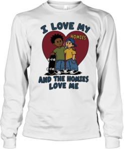 I love my homies and the homies love me Long Sleeved T-shirt