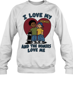 I love my homies and the homies love me Unisex Sweatshirt
