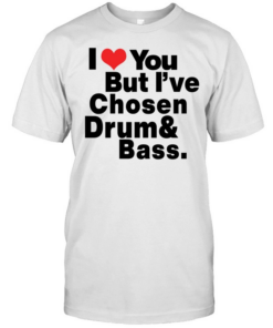 I love you but I've Chosen Drum And Bass  Classic Men's T-shirt