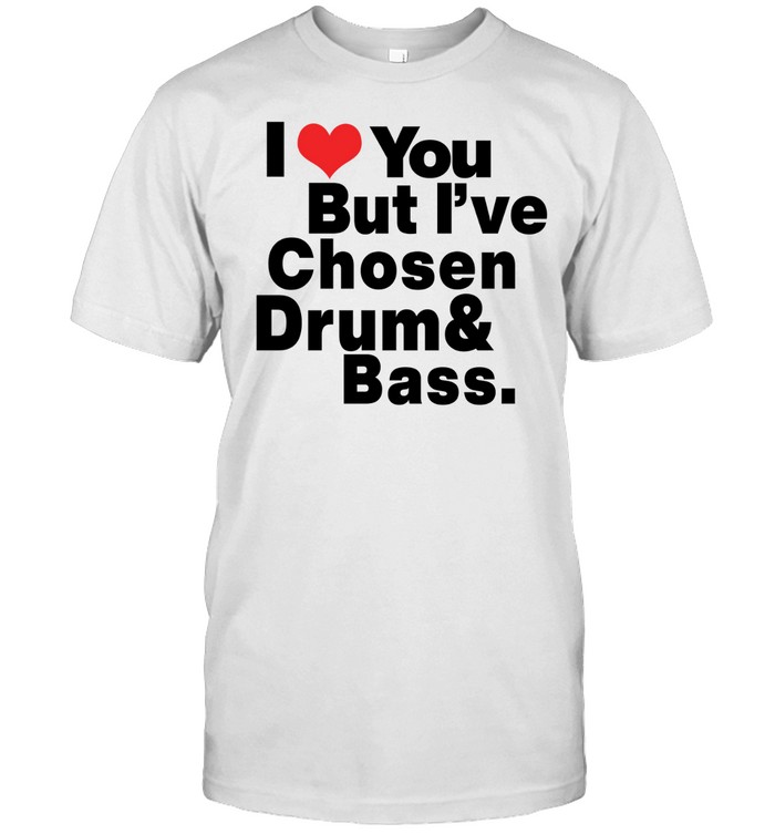I love you but I've Chosen Drum And Bass Classic Men's T-shirt