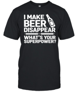 I make beer disappear what’s your superpower  Classic Men's T-shirt
