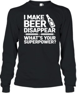 I make beer disappear what’s your superpower  Long Sleeved T-shirt