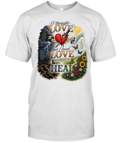 I thought love was supposed but I found love was meant to heal  Classic Men's T-shirt